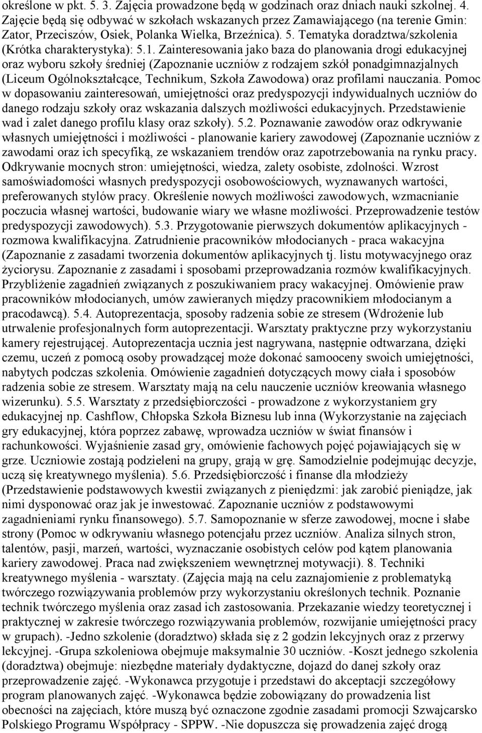 1. Zainteresowania jako baza do planowania drogi edukacyjnej oraz wyboru szkoły średniej (Zapoznanie uczniów z rodzajem szkół ponadgimnazjalnych (Liceum Ogólnokształcące, Technikum, Szkoła Zawodowa)