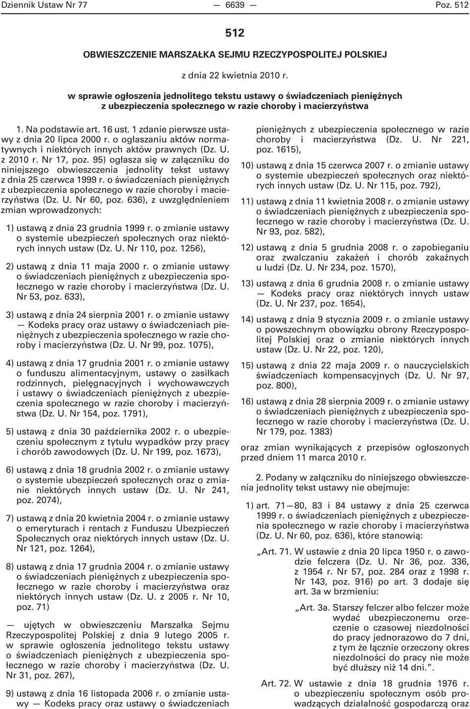 1 zdanie pierwsze ustawy z dnia 20 lipca 2000 r. o ogłaszaniu aktów normatywnych i niektórych innych aktów prawnych (Dz. U. z 2010 r. Nr 17, poz.