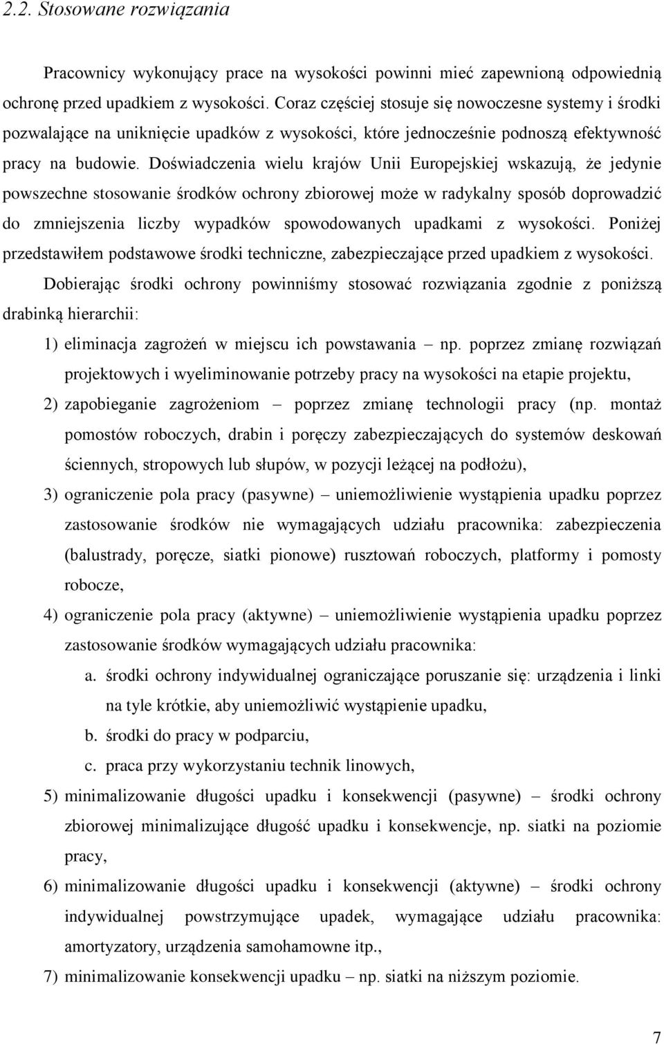 Doświadczenia wielu krajów Unii Europejskiej wskazują, że jedynie powszechne stosowanie środków ochrony zbiorowej może w radykalny sposób doprowadzić do zmniejszenia liczby wypadków spowodowanych