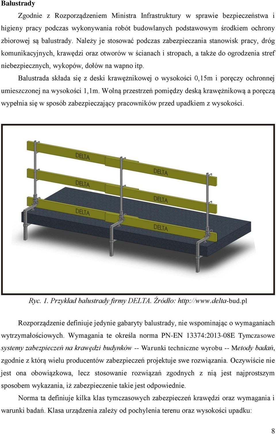 Balustrada składa się z deski krawężnikowej o wysokości 0,15m i poręczy ochronnej umieszczonej na wysokości 1,1m.