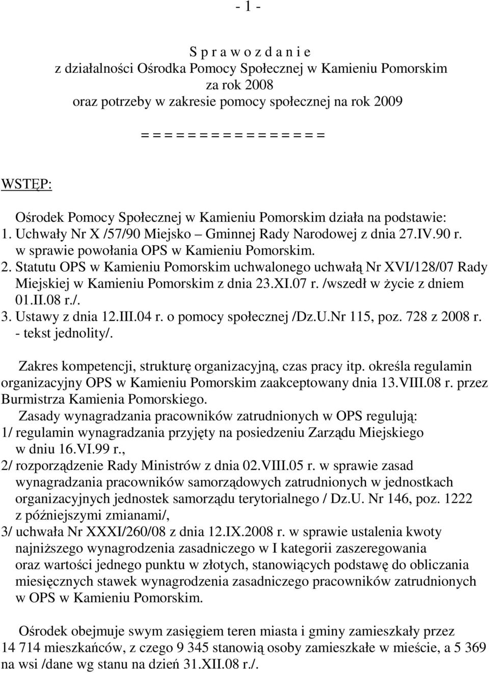 .IV.90 r. w sprawie powołania OPS w Kamieniu Pomorskim. 2. Statutu OPS w Kamieniu Pomorskim uchwalonego uchwałą Nr XVI/128/07 Rady Miejskiej w Kamieniu Pomorskim z dnia 23.XI.07 r.