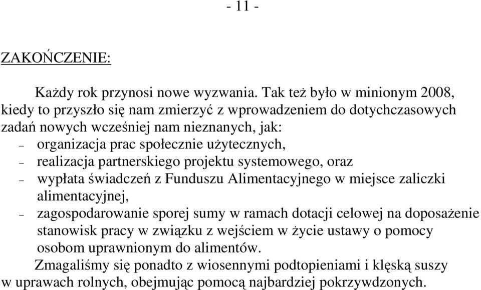 społecznie uŝytecznych, realizacja partnerskiego projektu systemowego, oraz wypłata świadczeń z Funduszu Alimentacyjnego w miejsce zaliczki alimentacyjnej,