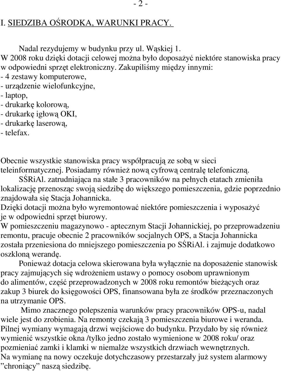 Zakupiliśmy między innymi: - 4 zestawy komputerowe, - urządzenie wielofunkcyjne, - laptop, - drukarkę kolorową, - drukarkę igłową OKI, - drukarkę laserową, - telefax.