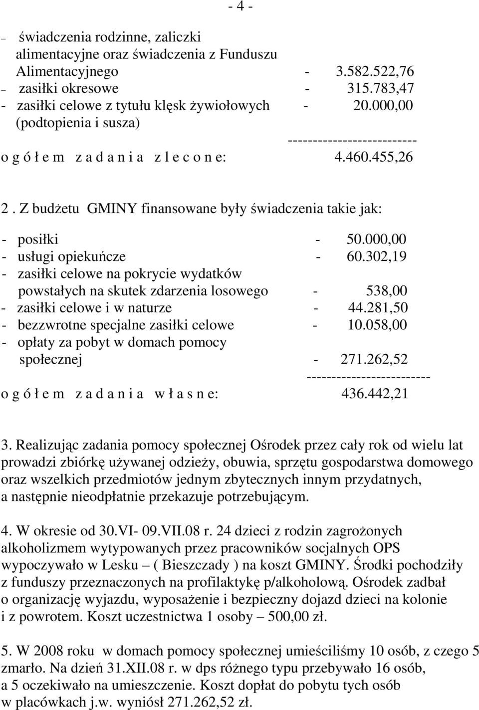 000,00 - usługi opiekuńcze - 60.302,19 - zasiłki celowe na pokrycie wydatków powstałych na skutek zdarzenia losowego - 538,00 - zasiłki celowe i w naturze - 44.