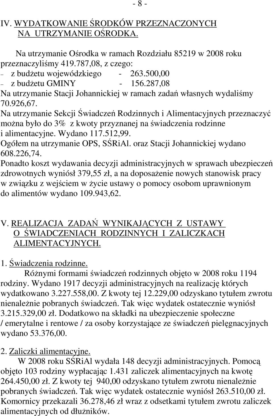 Na utrzymanie Sekcji Świadczeń Rodzinnych i Alimentacyjnych przeznaczyć moŝna było do 3% z kwoty przyznanej na świadczenia rodzinne i alimentacyjne. Wydano 117.512,99.