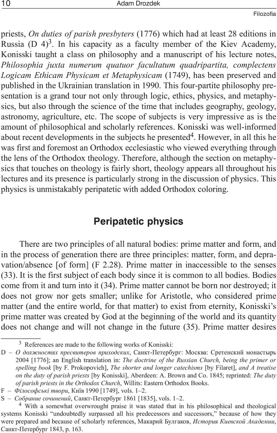 complectens Logicam Ethicam Physicam et Metaphysicam (1749), has been preserved and published in the Ukrainian translation in 1990.