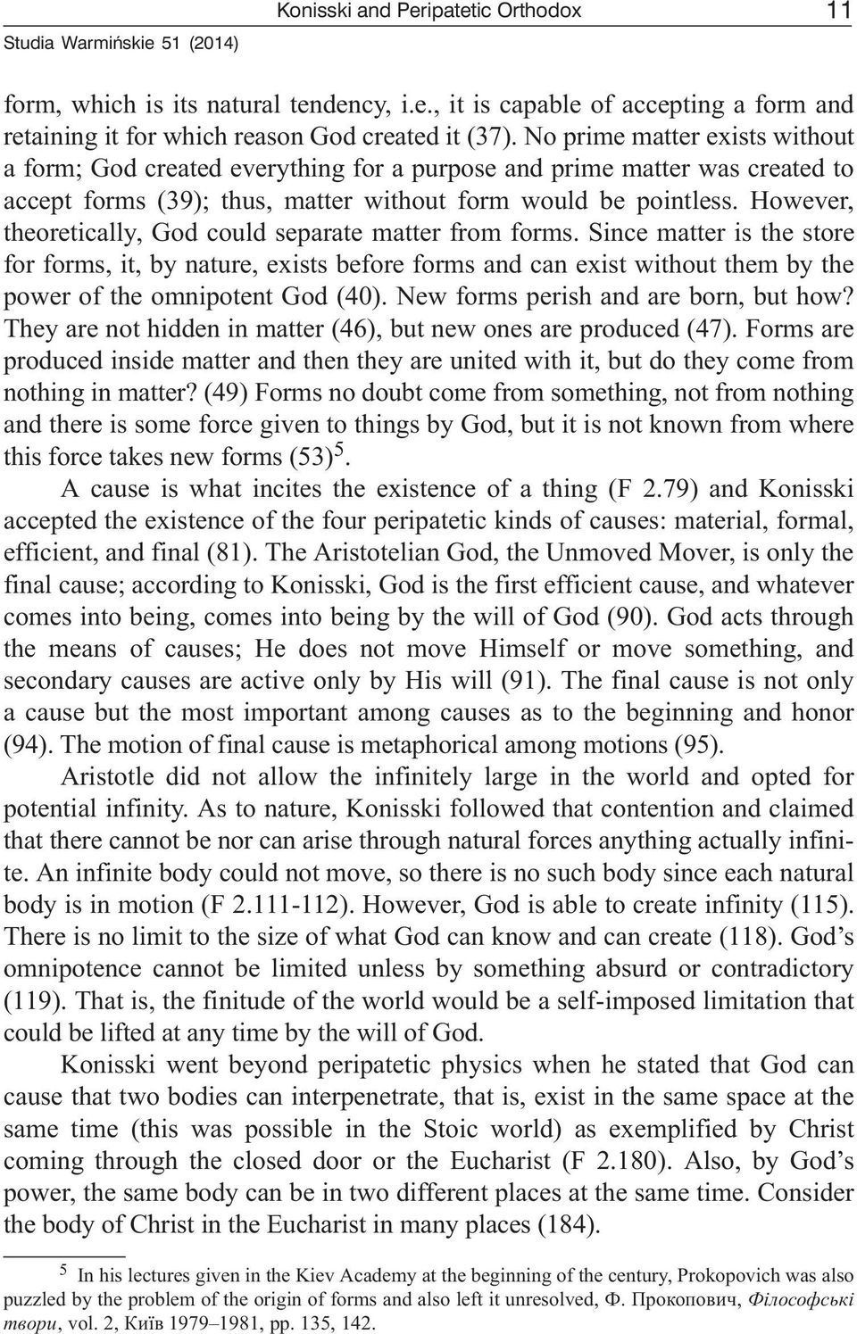 However, theoretically, God could separate matter from forms.