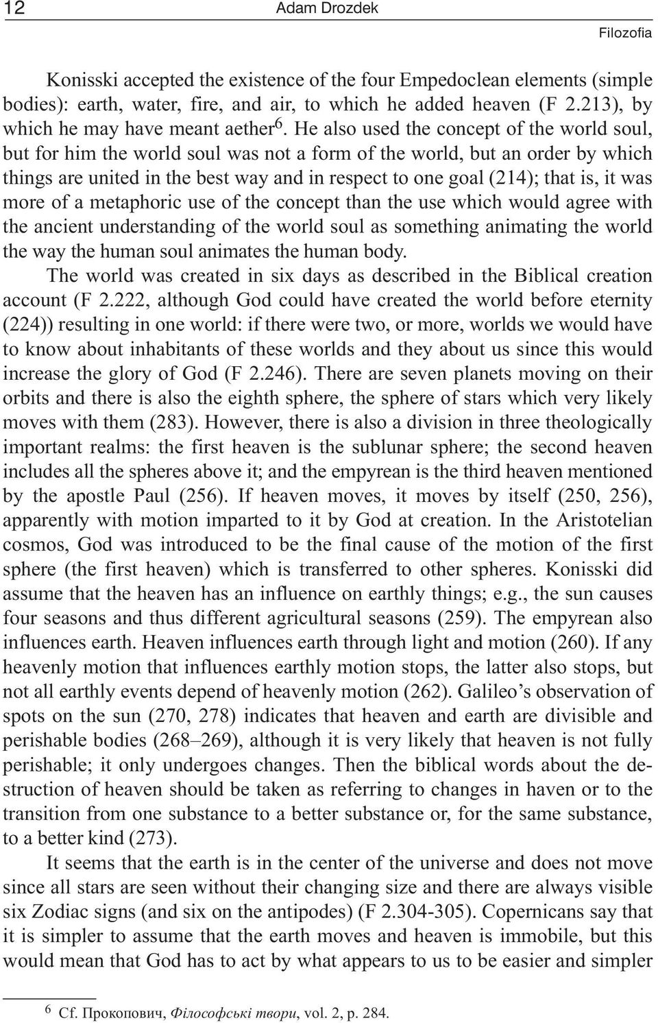 He also used the concept of the world soul, but for him the world soul was not a form of the world, but an order by which things are united in the best way and in respect to one goal (214); that is,