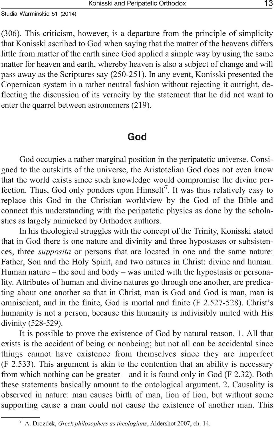 applied a simple way by using the same matter for heaven and earth, whereby heaven is also a subject of change and will pass away as the Scriptures say (250-251).