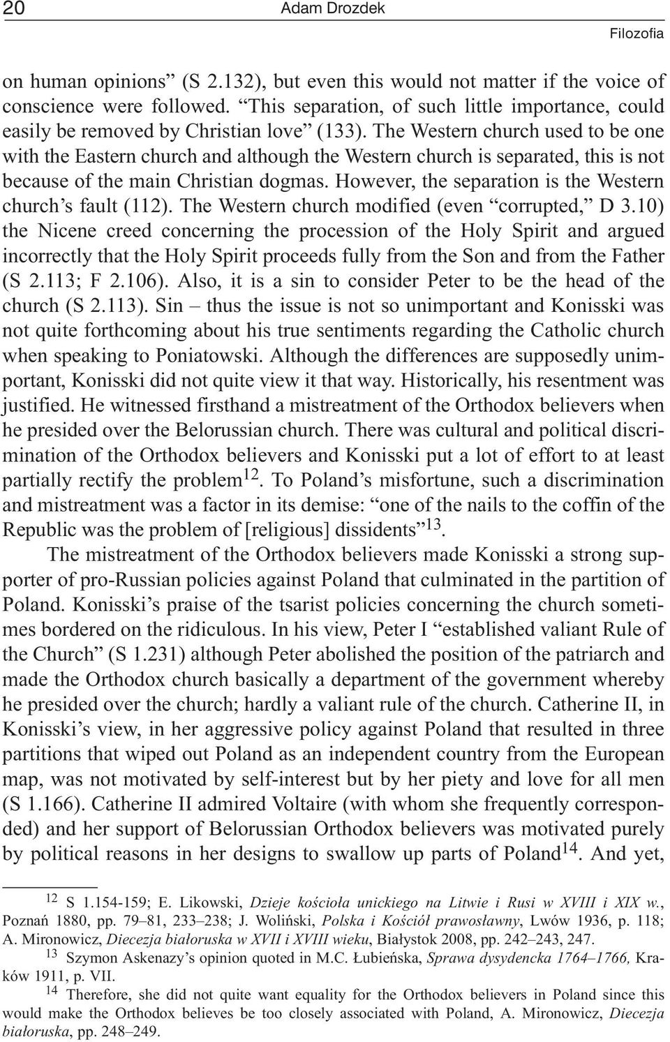 The Western church used to be one with the Eastern church and although the Western church is separated, this is not because of the main Christian dogmas.