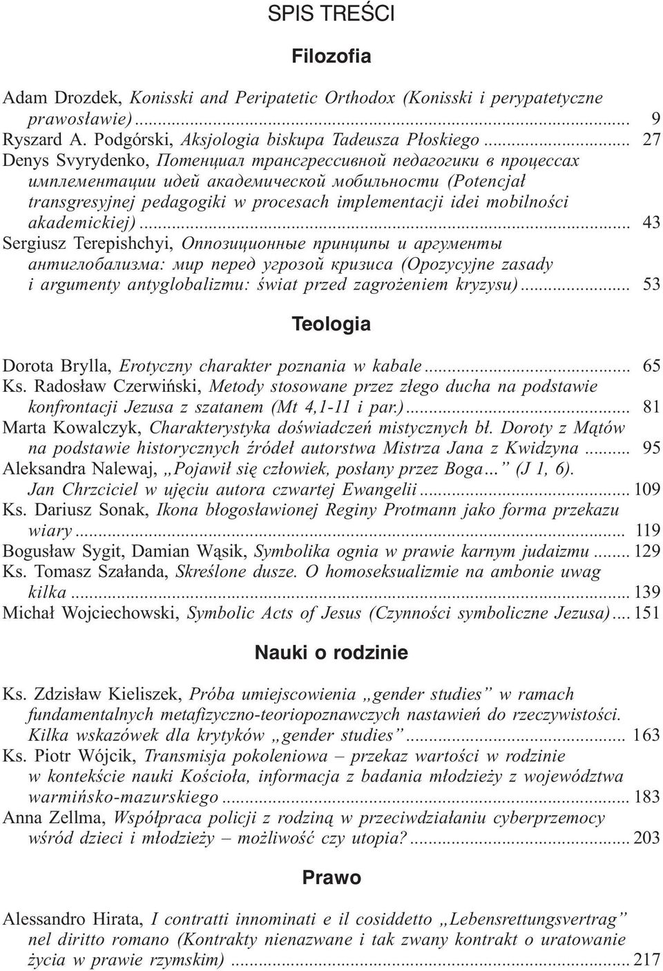 akademickiej)... 43 Sergiusz Terepishchyi, Îïïîçèöèîííûå ïðèíöèïû è àðãóìåíòû àíòèãëîáàëèçìà: ìèð ïåðåä óãðîçîé êðèçèñà (Opozycyjne zasady i argumenty antyglobalizmu: œwiat przed zagro eniem kryzysu).
