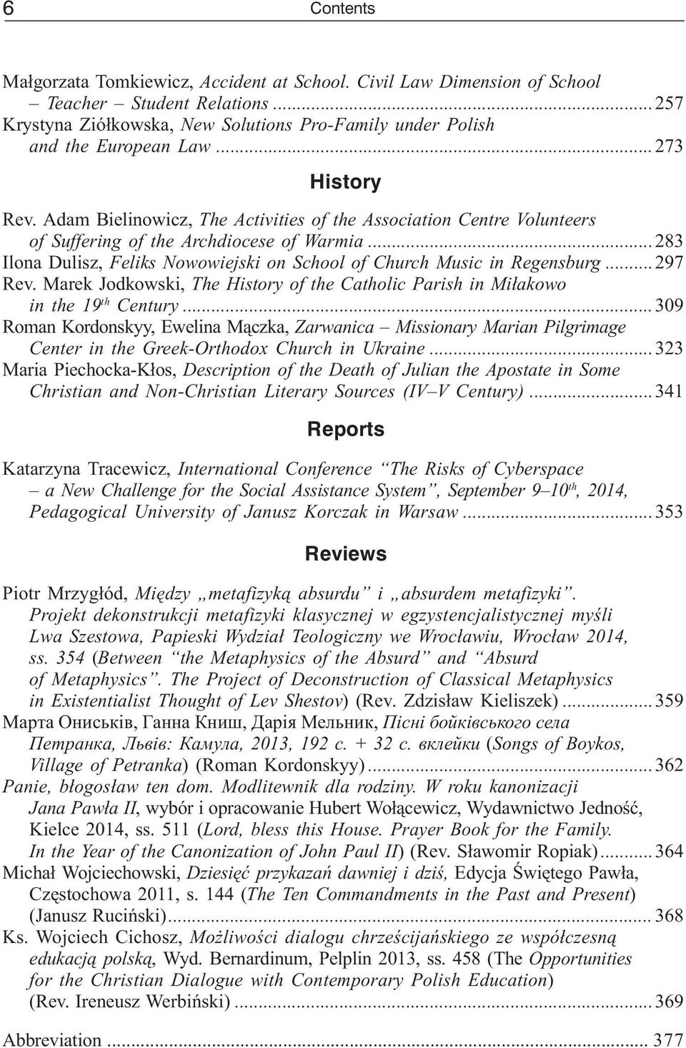 ..283 Ilona Dulisz, Feliks Nowowiejski on School of Church Music in Regensburg...297 Rev. Marek Jodkowski, The History of the Catholic Parish in Mi³akowo in the 19 th Century.