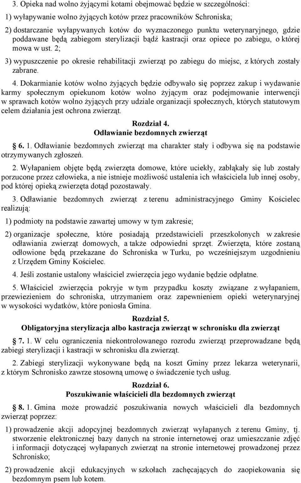 2; 3) wypuszczenie po okresie rehabilitacji zwierząt po zabiegu do miejsc, z których zostały zabrane. 4.