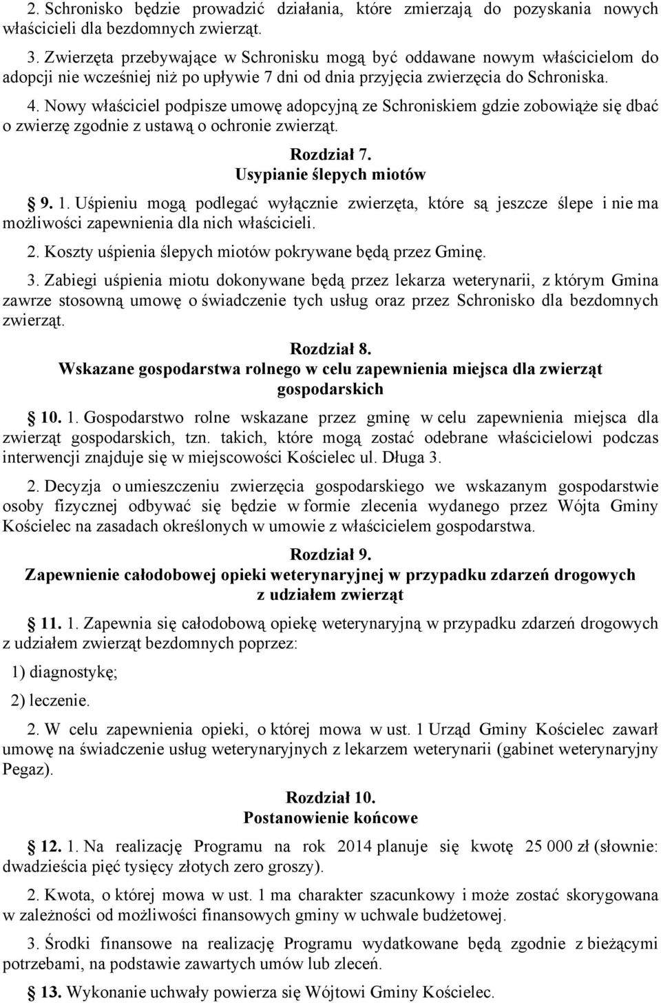 Nowy właściciel podpisze umowę adopcyjną ze Schroniskiem gdzie zobowiąże się dbać o zwierzę zgodnie z ustawą o ochronie zwierząt. Rozdział 7. Usypianie ślepych miotów 9. 1.