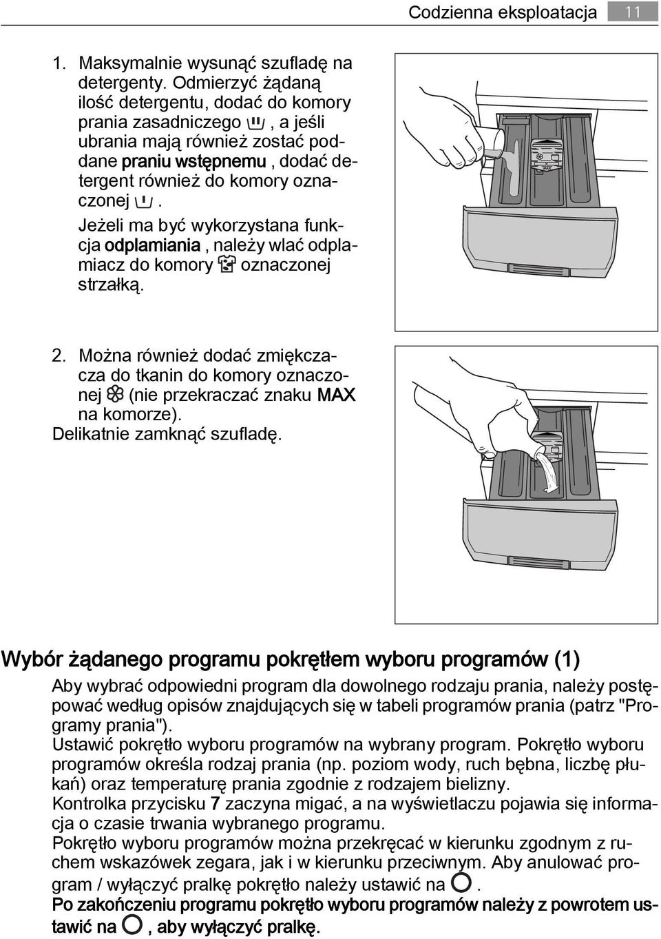 Jeżeli ma być wykorzystana funkcja odplamiania, należy wlać odplamiacz do komory oznaczonej strzałką. 2.