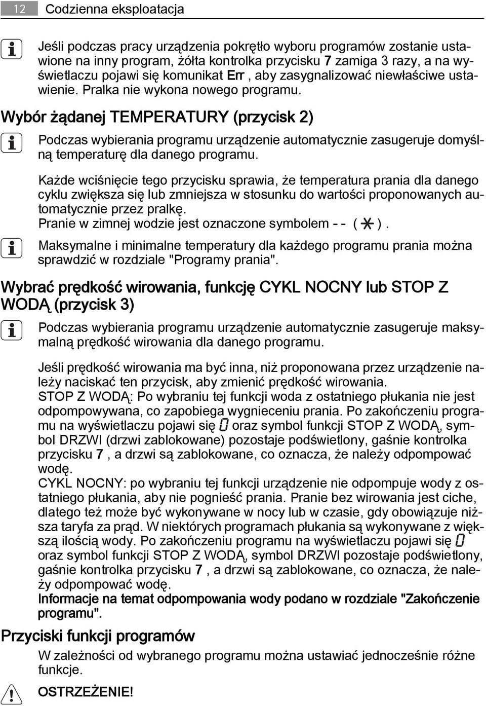 Wybór żądanej TEMPERATURY (przycisk 2) Podczas wybierania programu urządzenie automatycznie zasugeruje domyślną temperaturę dla danego programu.