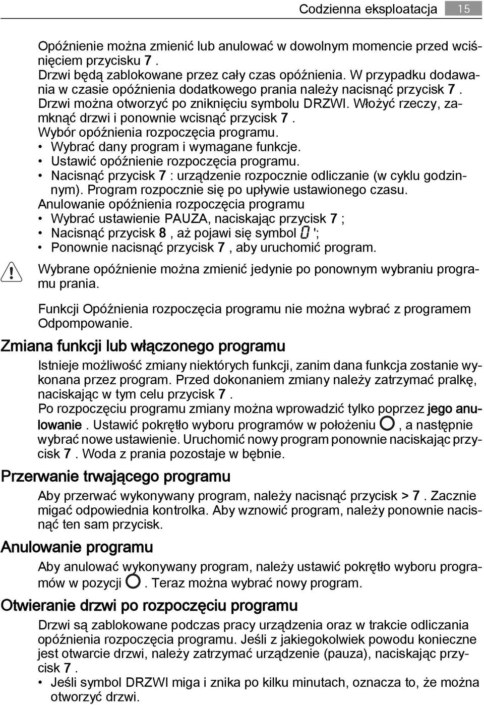 Wybór opóźnienia rozpoczęcia programu. Wybrać dany program i wymagane funkcje. Ustawić opóźnienie rozpoczęcia programu. Nacisnąć przycisk 7 : urządzenie rozpocznie odliczanie (w cyklu godzinnym).