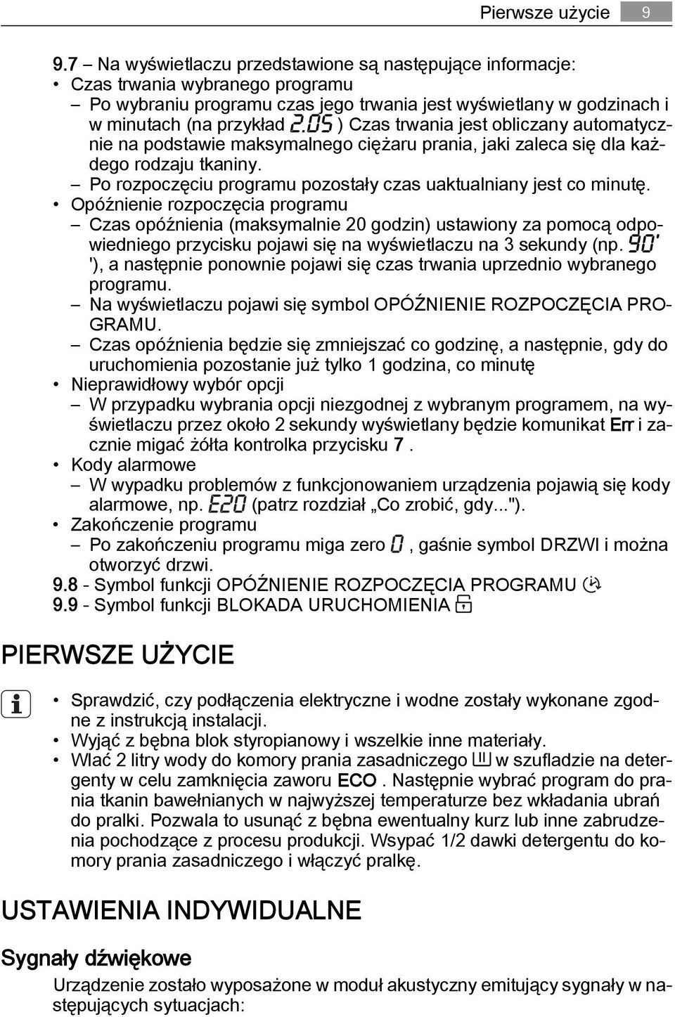 jest obliczany automatycznie na podstawie maksymalnego ciężaru prania, jaki zaleca się dla każdego rodzaju tkaniny. Po rozpoczęciu programu pozostały czas uaktualniany jest co minutę.