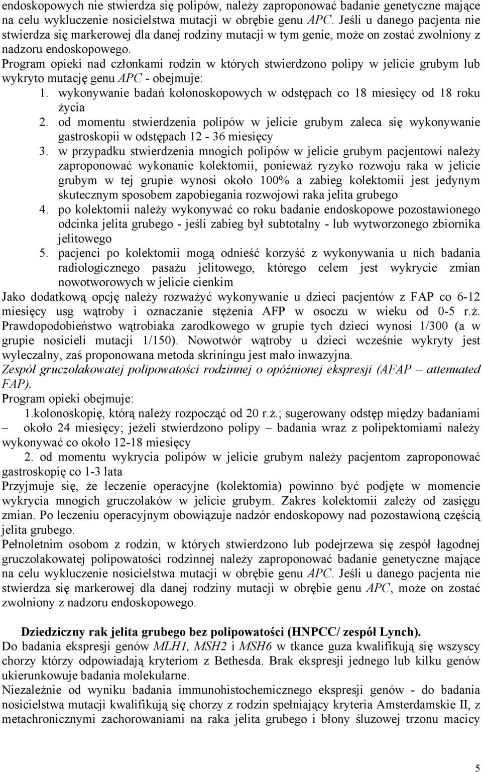 Program opieki nad członkami rodzin w których stwierdzono polipy w jelicie grubym lub wykryto mutację genu APC - obejmuje: 1.