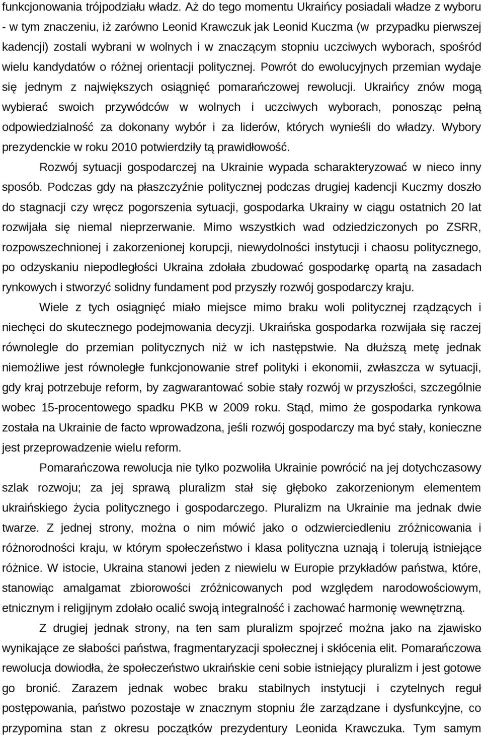 uczciwych wyborach, spośród wielu kandydatów o różnej orientacji politycznej. Powrót do ewolucyjnych przemian wydaje się jednym z największych osiągnięć pomarańczowej rewolucji.