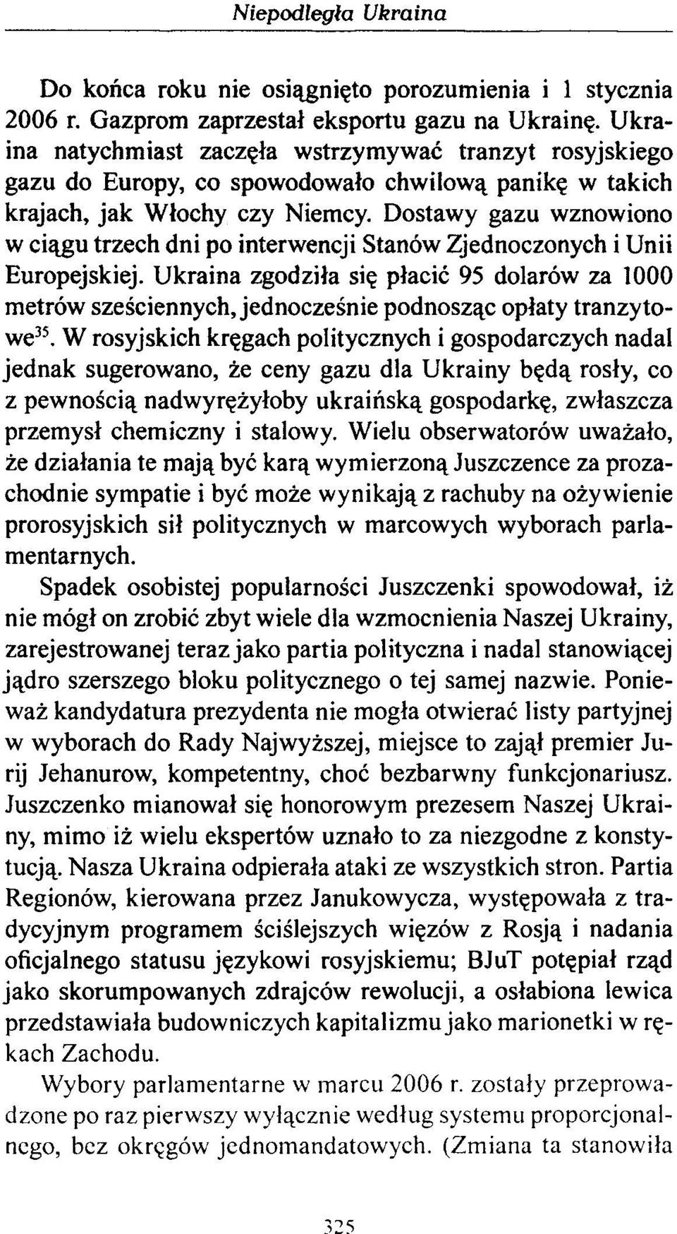 Dostawy gazu wznowiono w ciągu trzech dni po interwencji Stanów Zjednoczonych i Unii Europejskiej.