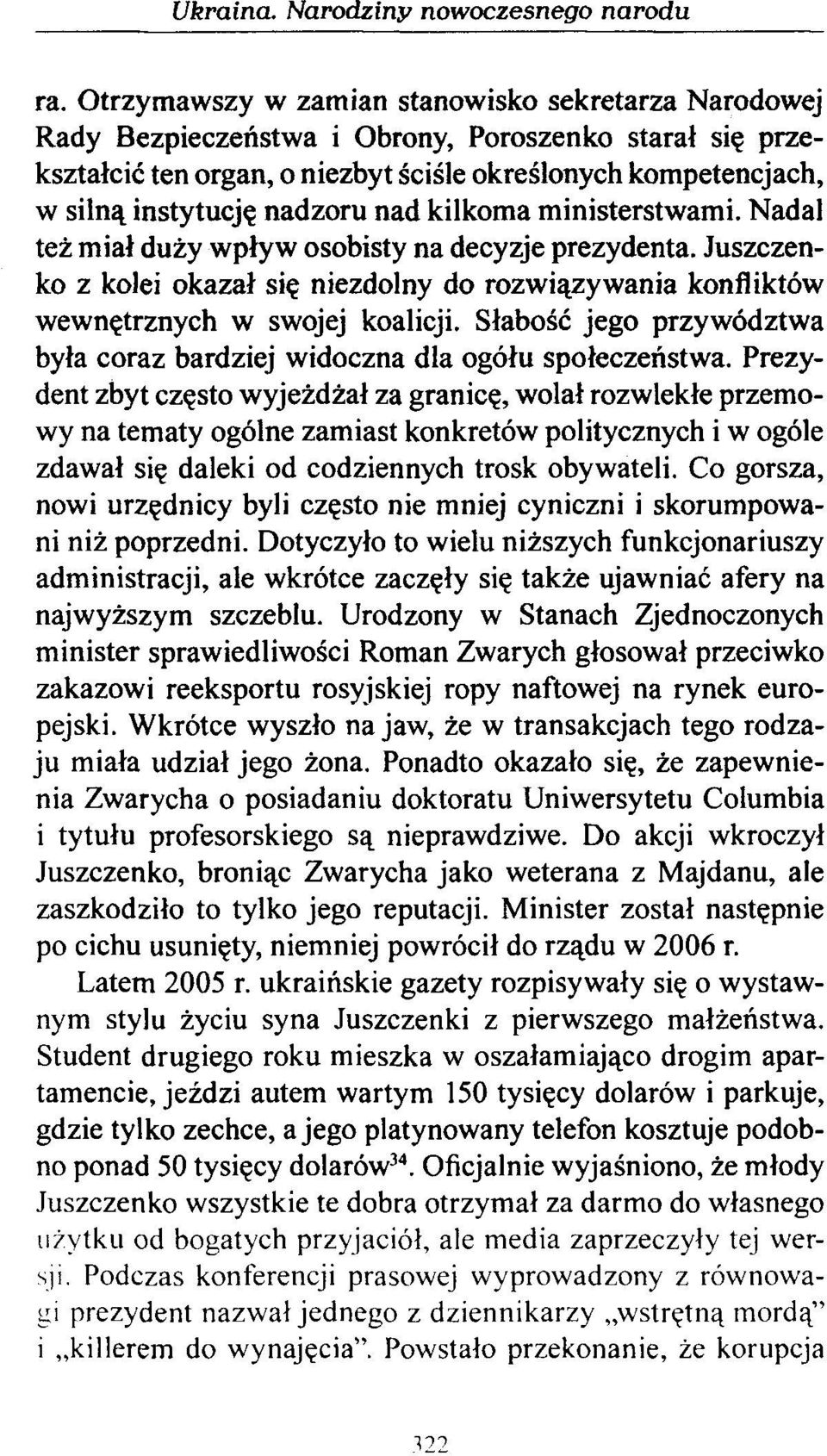 nadzoru nad kilkoma ministerstwami. Nadal też miał duży wpływ osobisty na decyzje prezydenta. Juszczenko z kolei okazał się niezdolny do rozwiązywania konfliktów wewnętrznych w swojej koalicji.