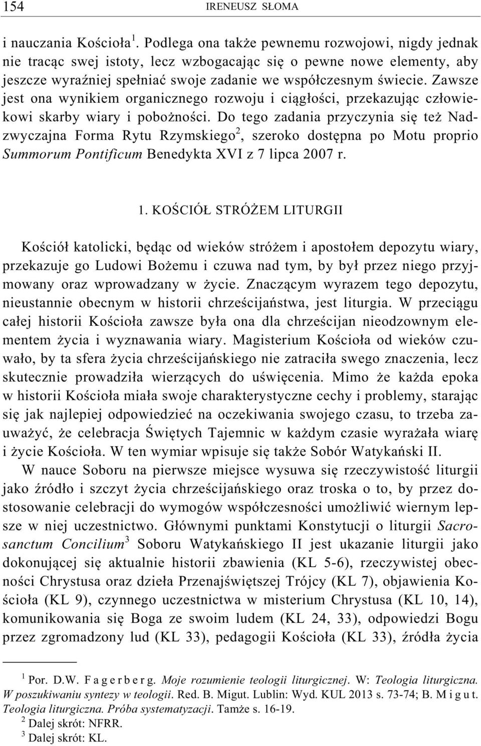 Zawsze jest ona wynikiem organicznego rozwoju i ci g o ci, przekazuj c cz owiekowi skarby wiary i pobo no ci.