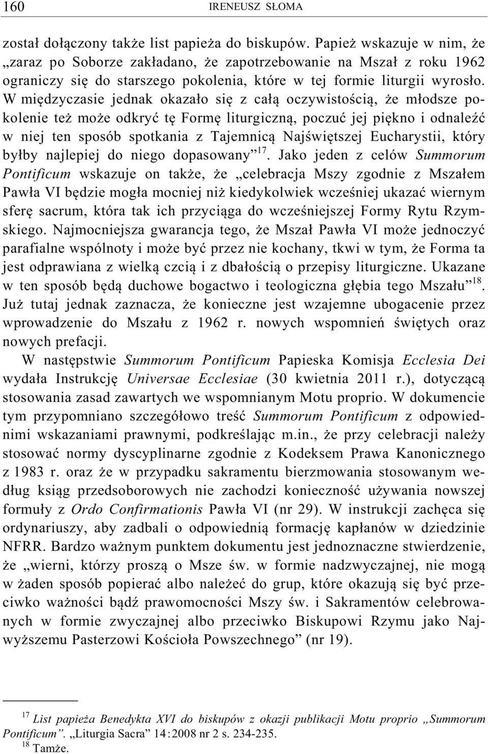 W mi dzyczasie jednak okaza o si z ca oczywisto ci, e m odsze pokolenie te mo e odkry t Form liturgiczn, poczu jej pi kno i odnale w niej ten sposób spotkania z Tajemnic Naj wi tszej Eucharystii,