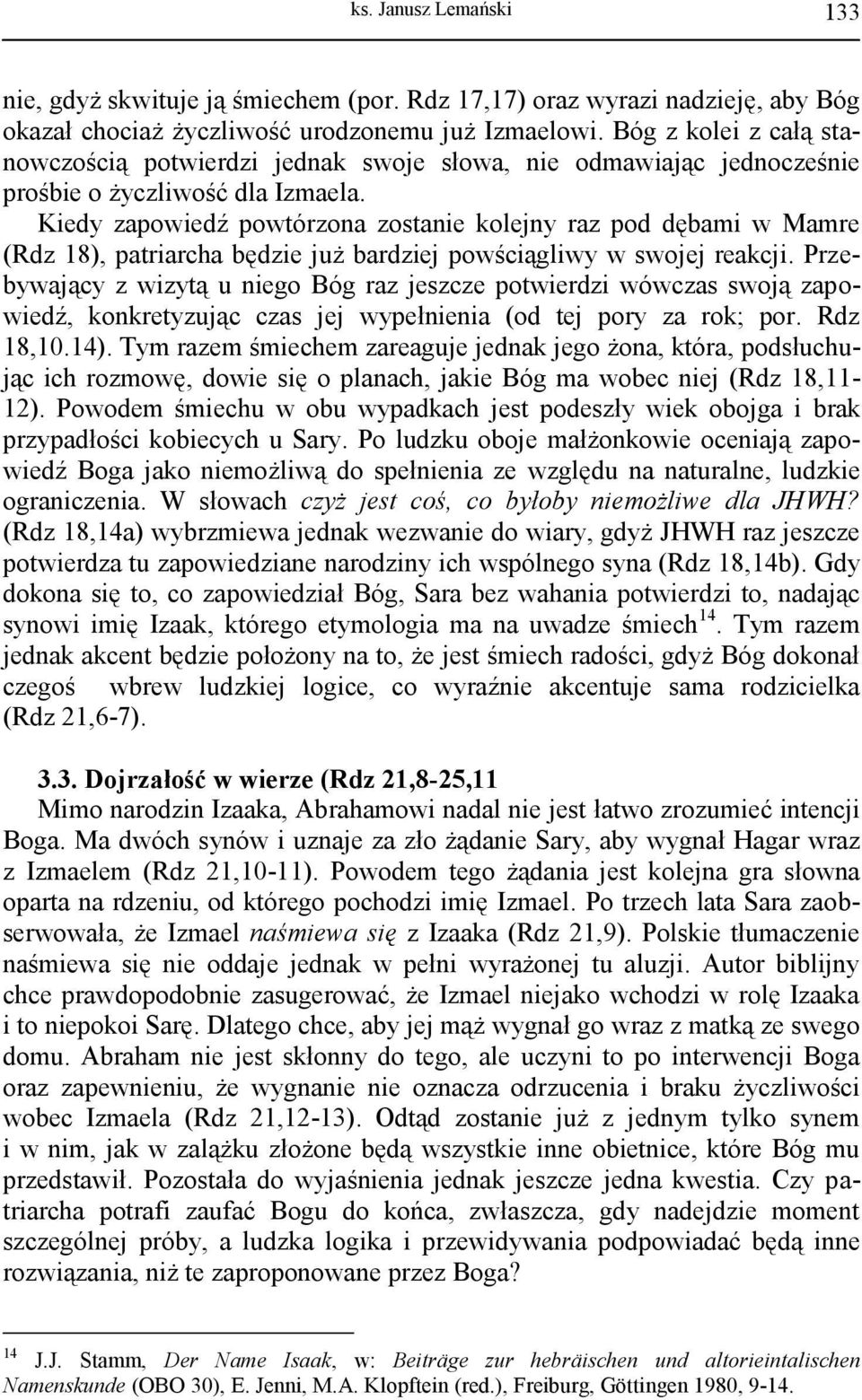 Kiedy zapowiedź powtórzona zostanie kolejny raz pod dębami w Mamre (Rdz 18), patriarcha będzie już bardziej powściągliwy w swojej reakcji.