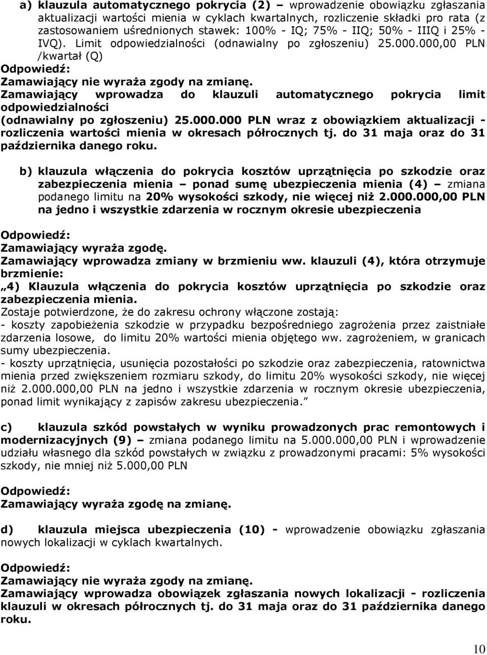 Zamawiający wprowadza do klauzuli automatycznego pokrycia limit odpowiedzialności (odnawialny po zgłoszeniu) 25.000.