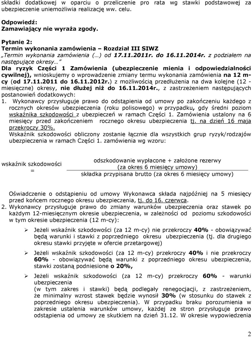 z podziałem na następujące okresy Dla ryzyk Części 1 Zamówienia (ubezpieczenie mienia i odpowiedzialności cywilnej), wnioskujemy o wprowadzenie zmiany termu wykonania zamówienia na 12 m- cy (od 17.11.