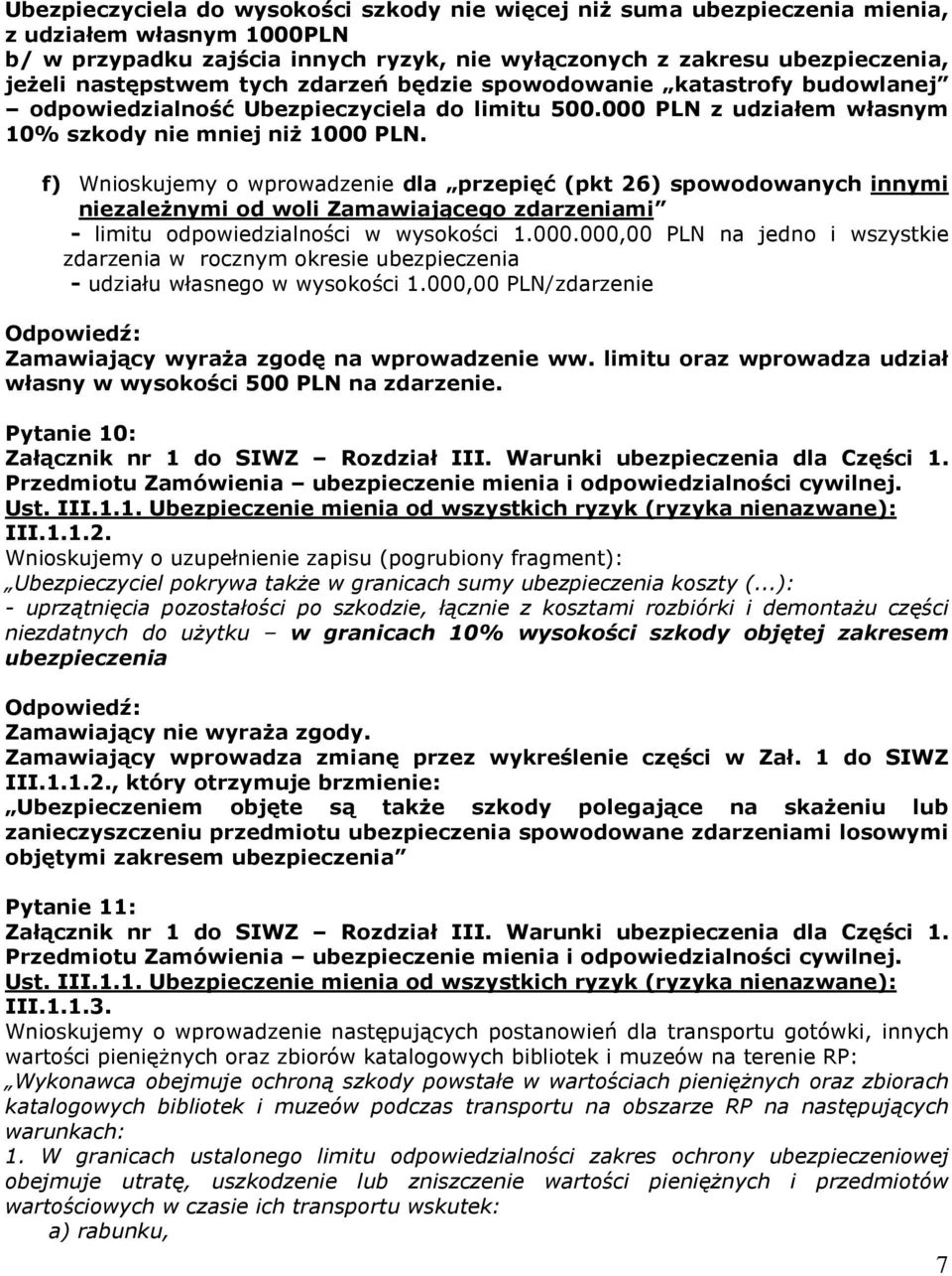 f) Wnioskujemy o wprowadzenie dla przepięć (pkt 26) spowodowanych innymi niezaleŝnymi od woli Zamawiającego zdarzeniami - limitu odpowiedzialności w wysokości 1.000.