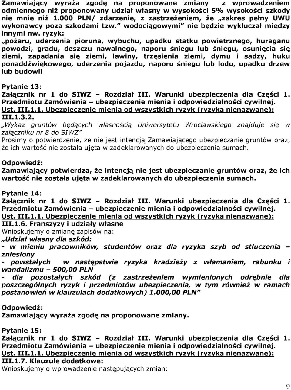 ryzyk: poŝaru, uderzenia pioruna, wybuchu, upadku statku powietrznego, huraganu powodzi, gradu, deszczu nawalnego, naporu śniegu lub śniegu, osunięcia się ziemi, zapadania się ziemi, lawiny,