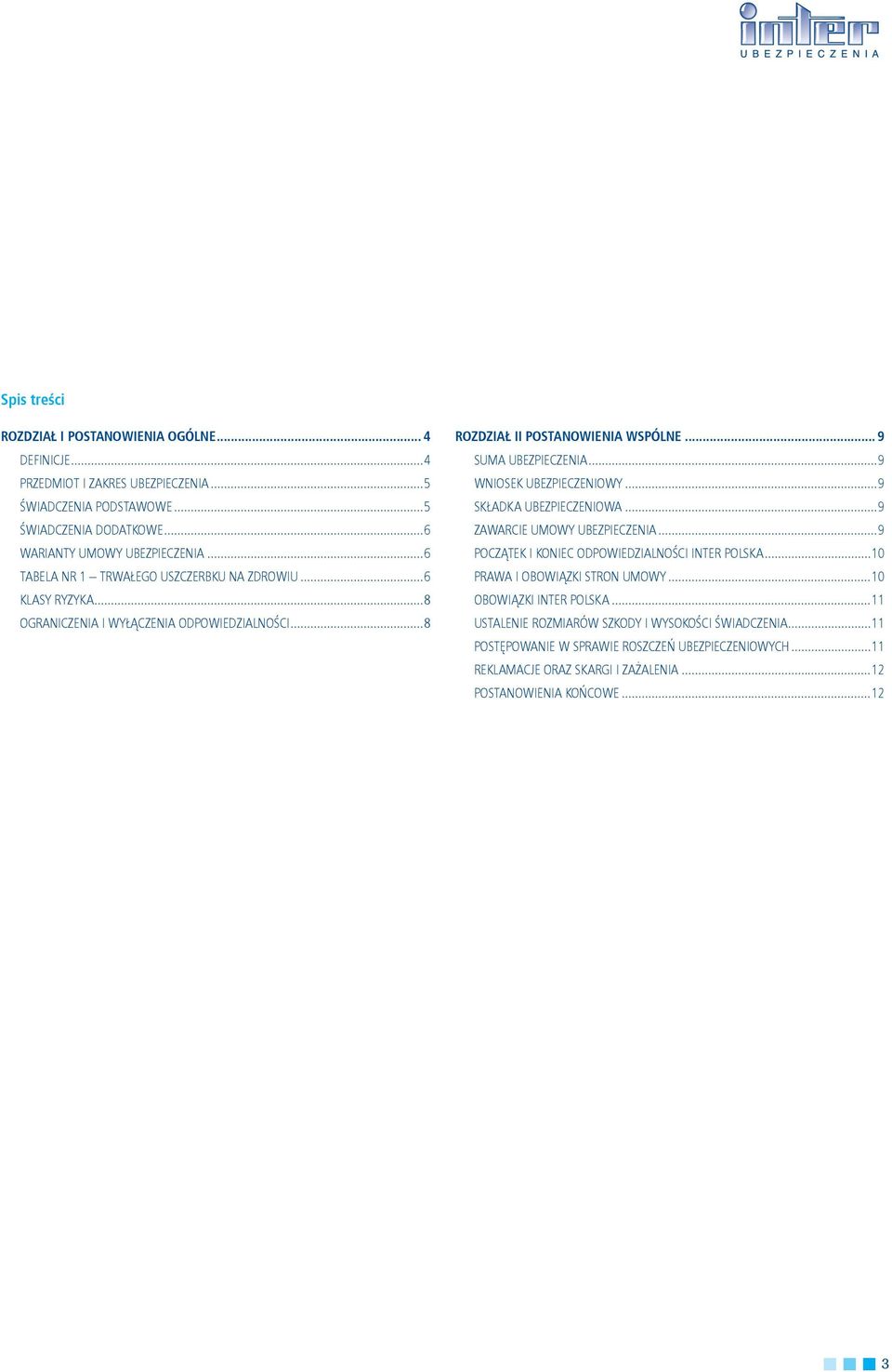 ..9 WNIOSEK UBEZPIECZENIOWY...9 SKŁADKA UBEZPIECZENIOWA...9 ZAWARCIE UMOWY UBEZPIECZENIA...9 POCZĄTEK I KONIEC ODPOWIEDZIALNOŚCI INTER POLSKA...10 PRAWA I OBOWIĄZKI STRON UMOWY.