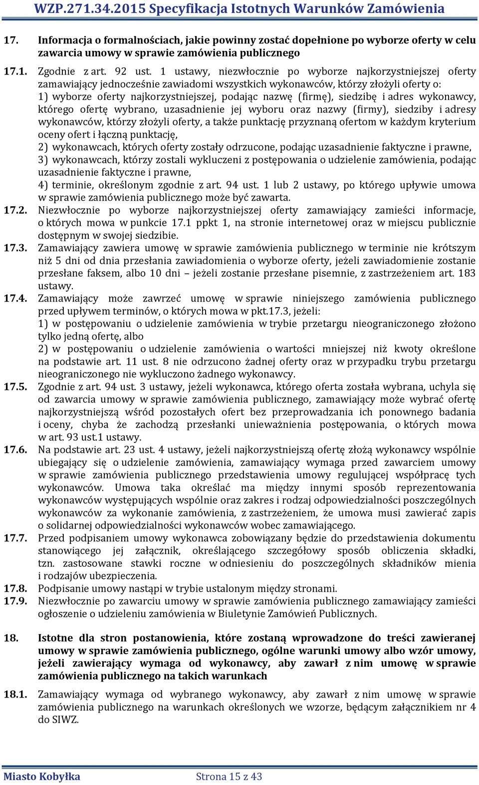 (firmę), siedzibę i adres wykonawcy, którego ofertę wybrano, uzasadnienie jej wyboru oraz nazwy (firmy), siedziby i adresy wykonawców, którzy złożyli oferty, a także punktację przyznaną ofertom w