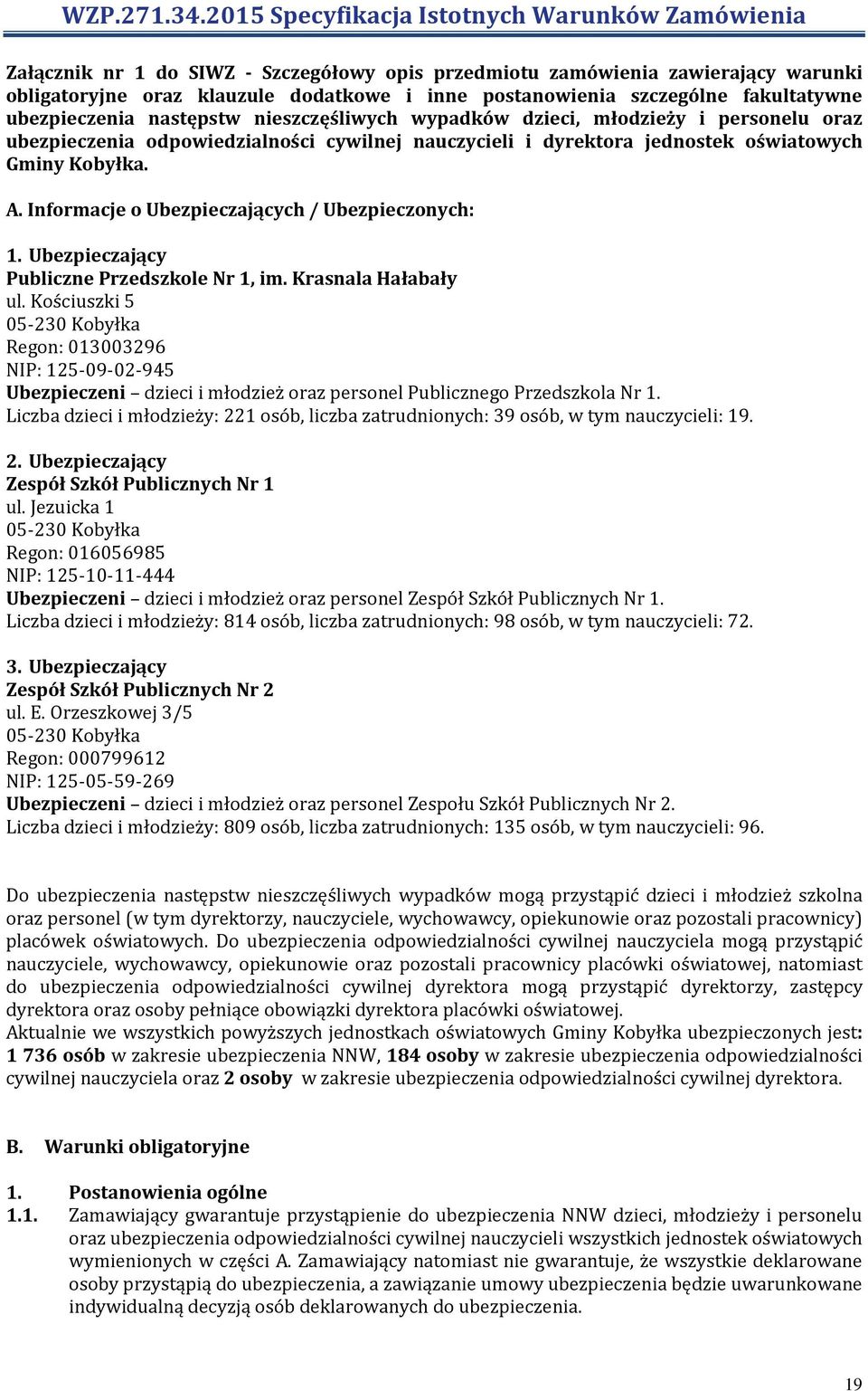 Informacje o Ubezpieczających / Ubezpieczonych: 1. Ubezpieczający Publiczne Przedszkole Nr 1, im. Krasnala Hałabały ul.