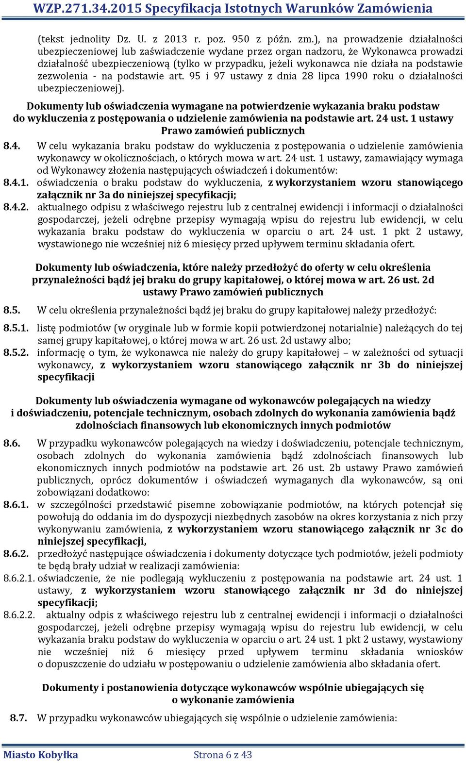 podstawie zezwolenia - na podstawie art. 95 i 97 ustawy z dnia 28 lipca 1990 roku o działalności ubezpieczeniowej).