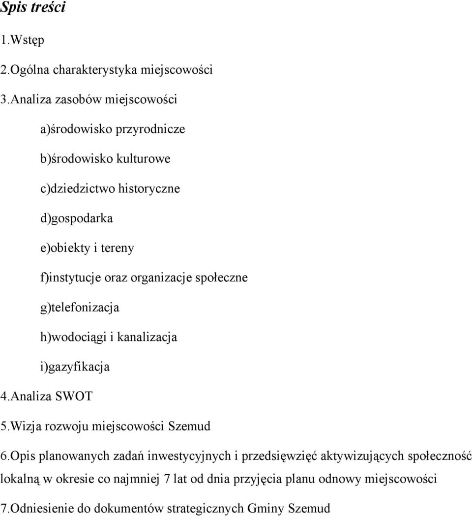 f)instytucje oraz organizacje społeczne g)telefonizacja h)wodociągi i kanalizacja i)gazyfikacja 4.Analiza SWOT 5.