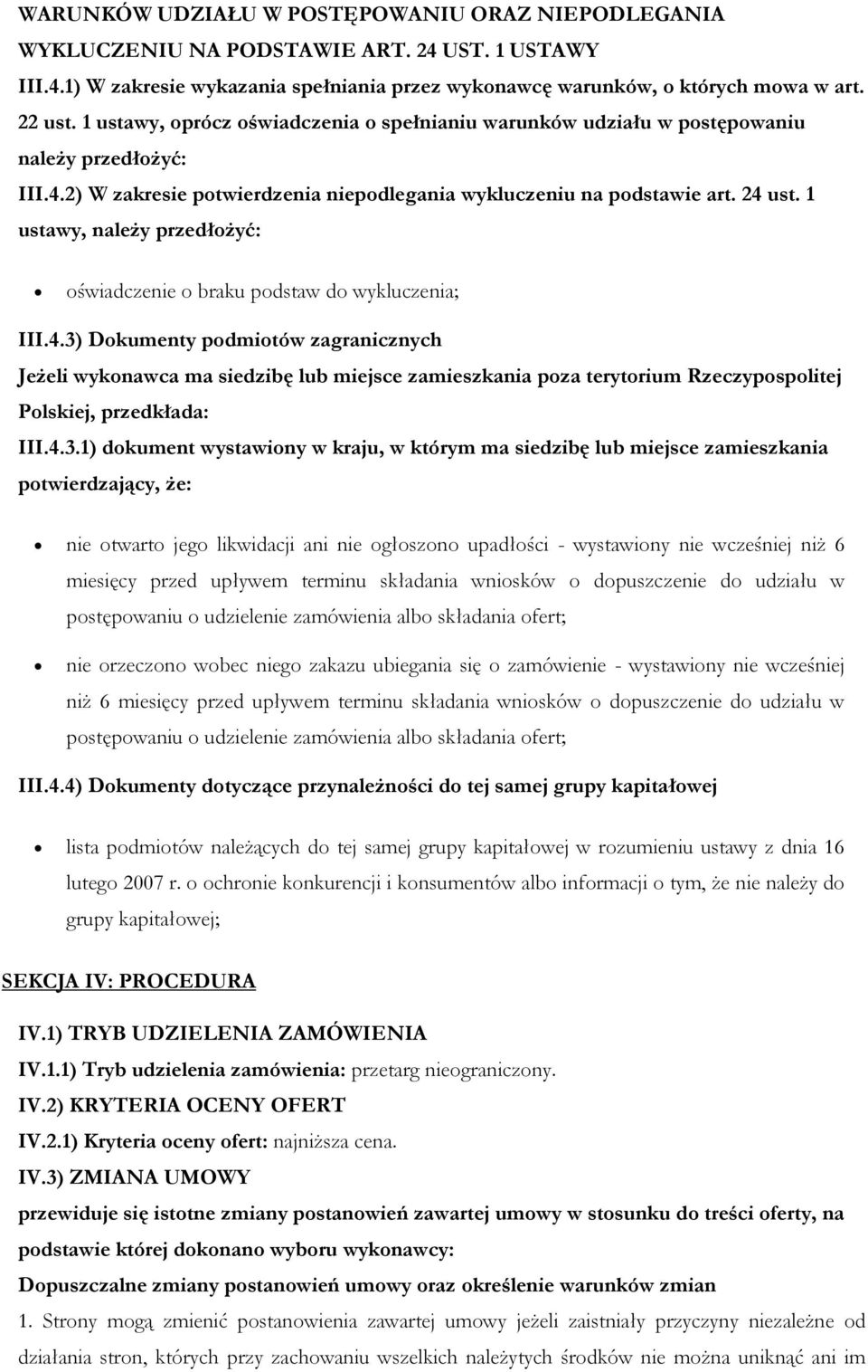 1 ustawy, należy przedłożyć: oświadczenie o braku podstaw do wykluczenia; III.4.