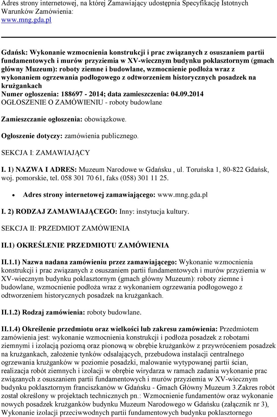 budowlane, wzmocnienie podłoża wraz z wykonaniem ogrzewania podłogowego z odtworzeniem historycznych posadzek na krużgankach Numer ogłoszenia: 188697-2014; data zamieszczenia: 04.09.