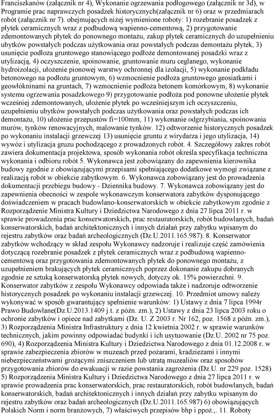 ceramicznych do uzupełnieniu ubytków powstałych podczas użytkowania oraz powstałych podczas demontażu płytek, 3) usunięcie podłoża gruntowego stanowiącego podłoże demontowanej posadzki wraz z