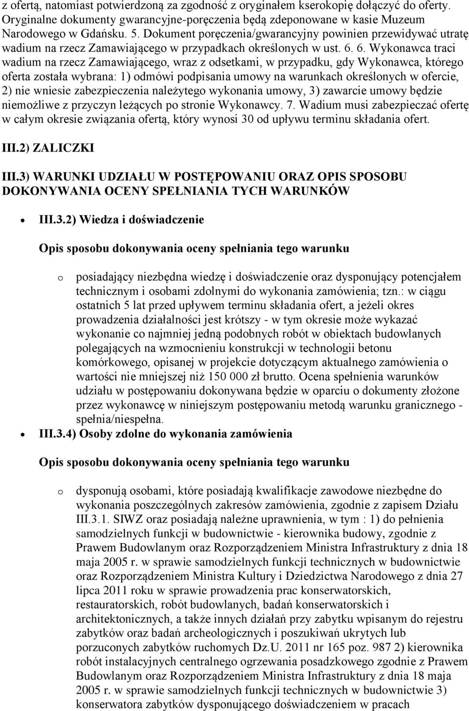 6. Wykonawca traci wadium na rzecz Zamawiającego, wraz z odsetkami, w przypadku, gdy Wykonawca, którego oferta została wybrana: 1) odmówi podpisania umowy na warunkach określonych w ofercie, 2) nie