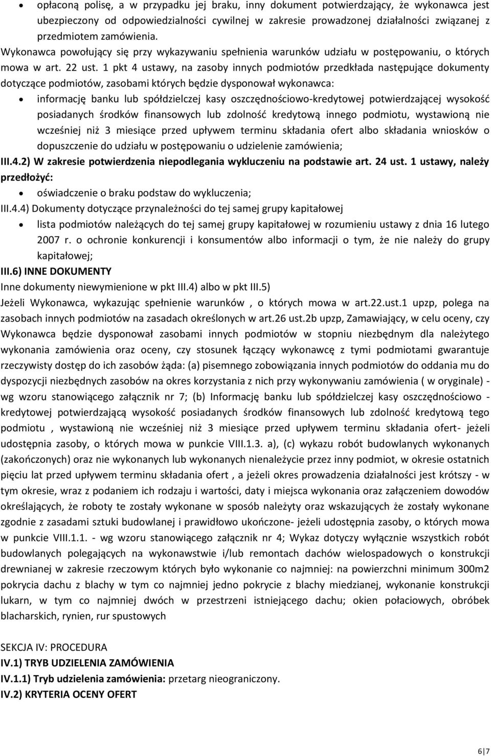 1 pkt 4 ustawy, na zasoby innych podmiotów przedkłada następujące dokumenty dotyczące podmiotów, zasobami których będzie dysponował wykonawca: informację banku lub spółdzielczej kasy