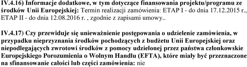 17) Czy przewiduje się unieważnienie postępowania o udzielenie zamówienia, w przypadku nieprzyznania środków pochodzących z budżetu Unii Europejskiej