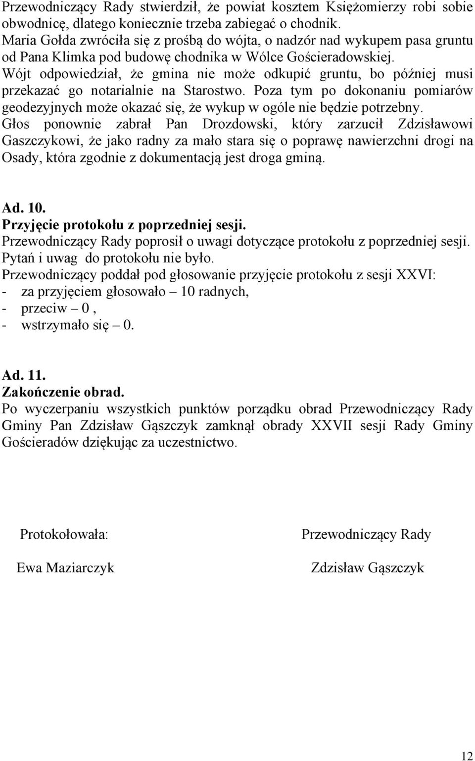 Wójt odpowiedział, że gmina nie może odkupić gruntu, bo później musi przekazać go notarialnie na Starostwo.