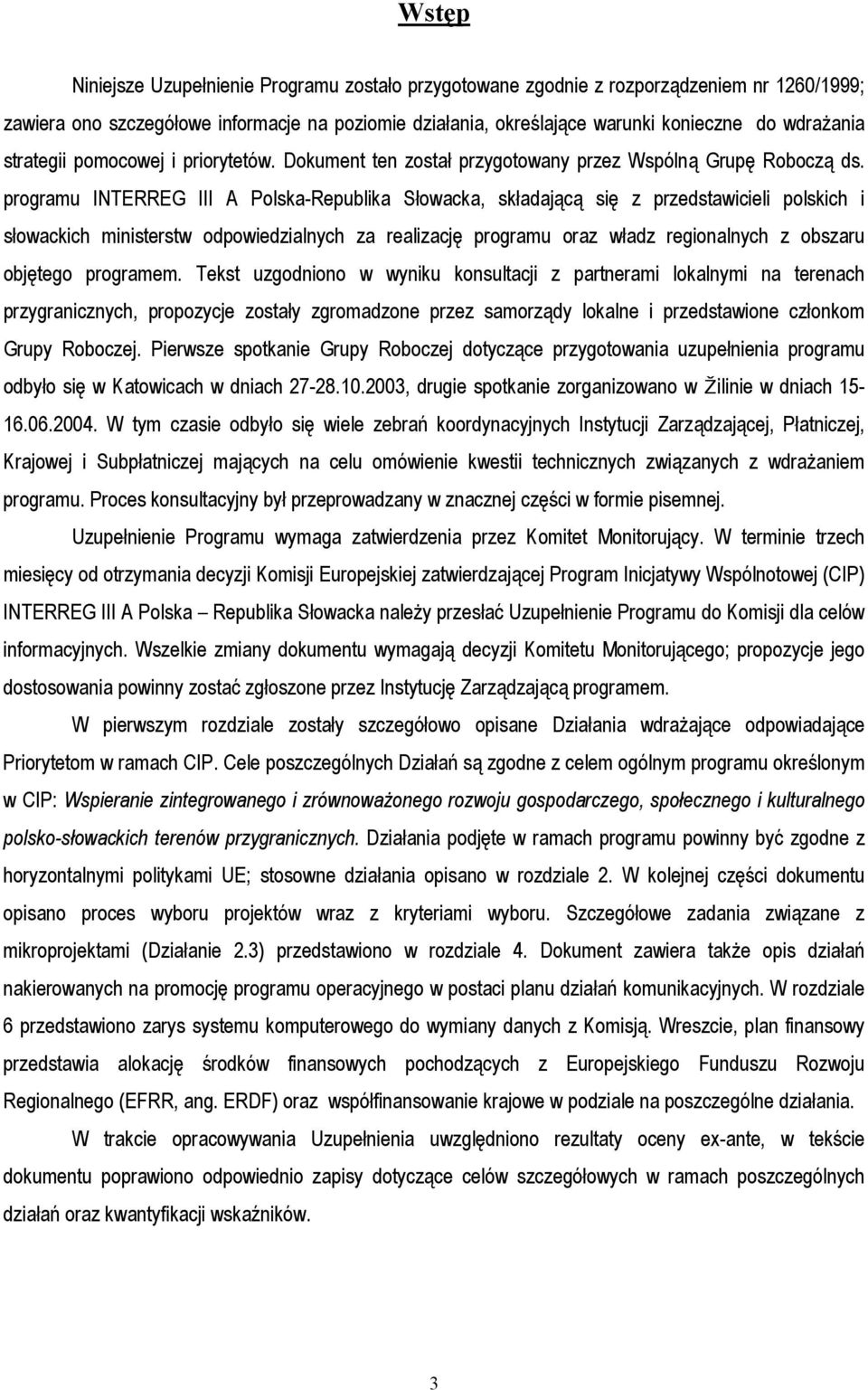 programu INTERREG III A Polska-Republika Słowacka, składającą się z przedstawicieli polskich i słowackich ministerstw odpowiedzialnych za realizację programu oraz władz regionalnych z obszaru