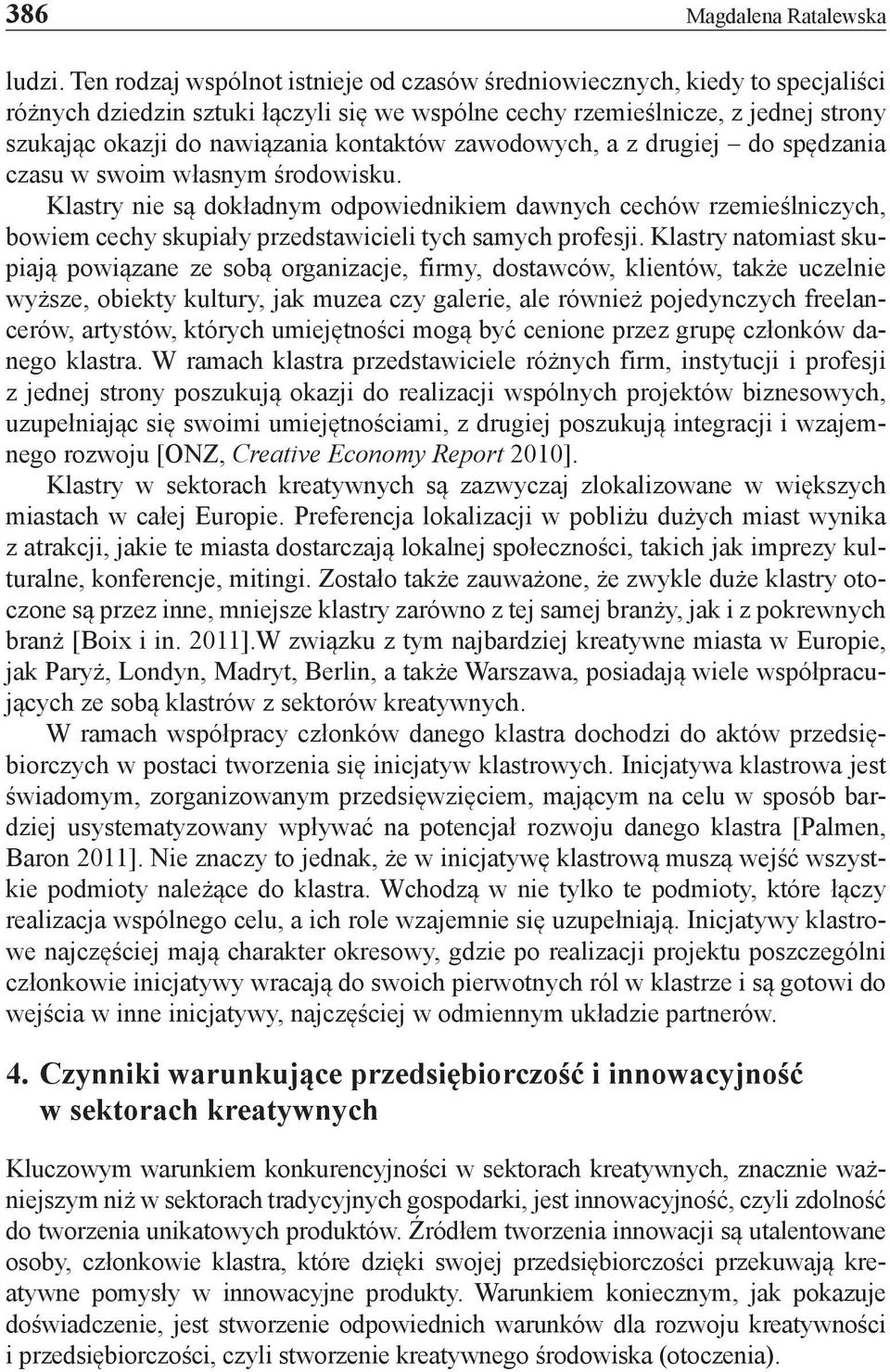 kontaktów zawodowych, a z drugiej do spędzania czasu w swoim własnym środowisku.