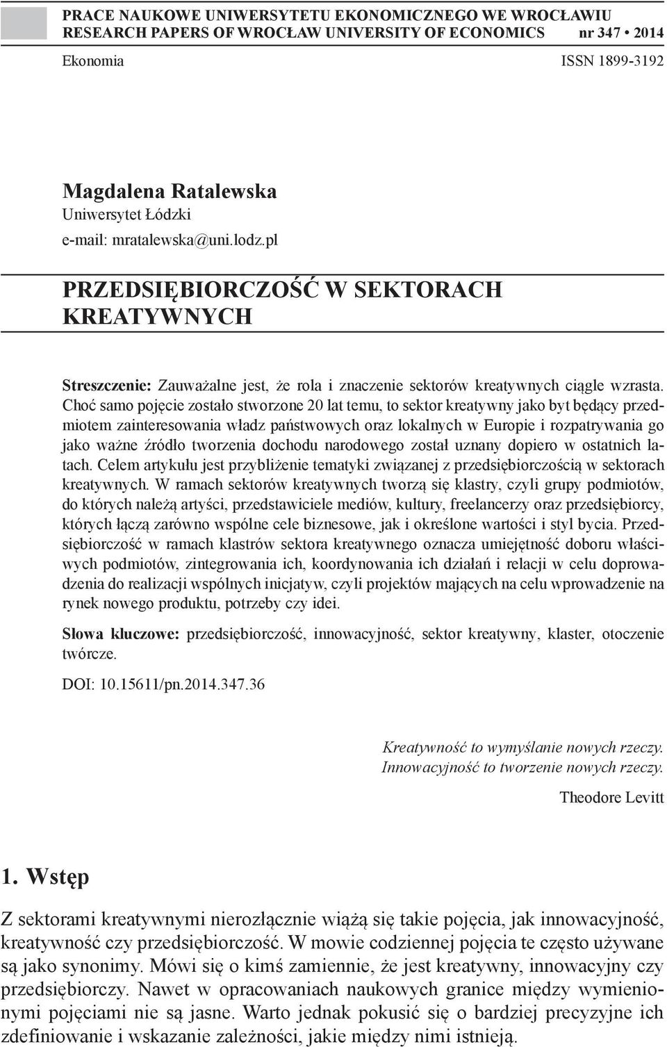 Choć samo pojęcie zostało stworzone 20 lat temu, to sektor kreatywny jako byt będący przedmiotem zainteresowania władz państwowych oraz lokalnych w Europie i rozpatrywania go jako ważne źródło