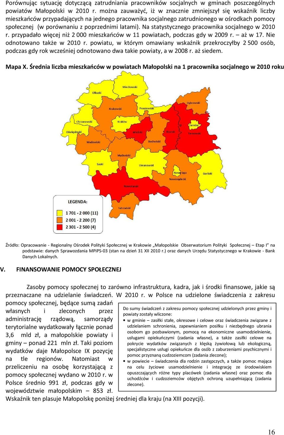 latami). Na statystycznego pracownika socjalnego w 21 r. przypadało więcej niż 2 mieszkańców w 11 powiatach, podczas gdy w 29 r. aż w 17. Nie odnotowano także w 21 r.