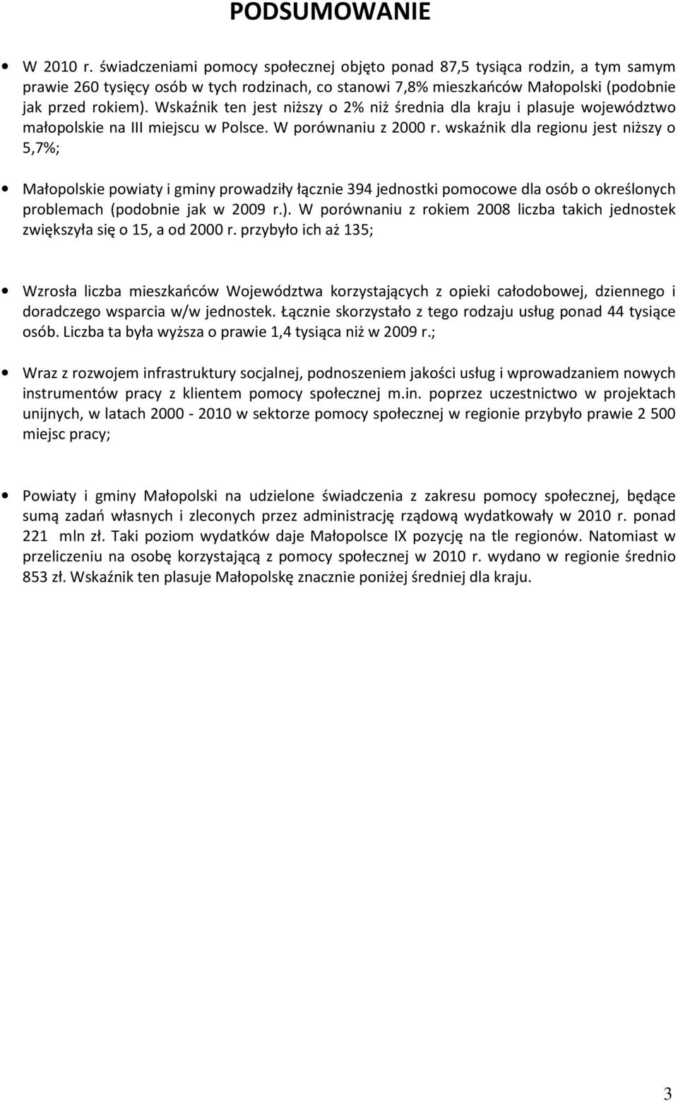 Wskaźnik ten jest niższy o 2% niż średnia dla kraju i plasuje województwo małopolskie na III miejscu w Polsce. W porównaniu z 2 r.